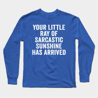 Sarcastic, Your Little Ray of Sarcastic Sunshine Has Arrived White Long Sleeve T-Shirt